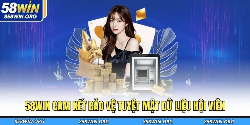 58win-cam-ket-bao-ve-tuyet-mat-du-lieu-hoi-vien