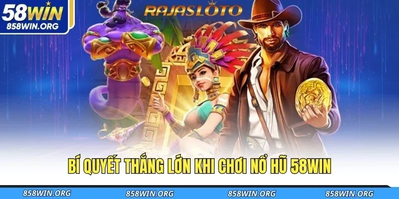 bi-quyet-thang-lon-khi-choi-no-hu-58win
