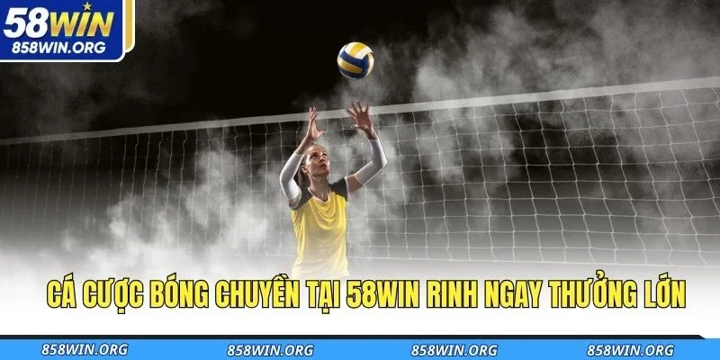ca-cuoc-bong-chuyen-tai-58win-rinh-ngay-thuong-lon