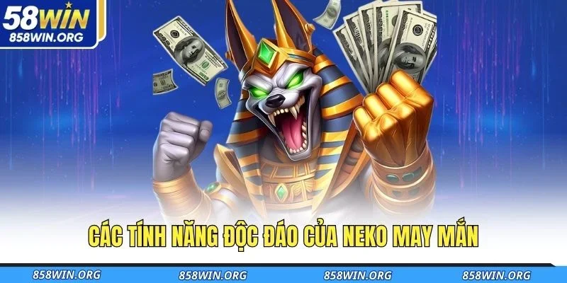 cac-tinh-nang-doc-dao-cua-neko-may-man