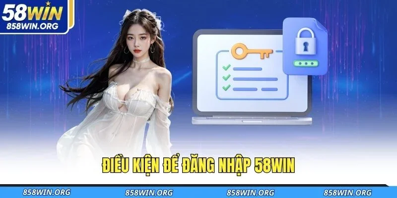 dieu-kien-de-dang-nhap-58win