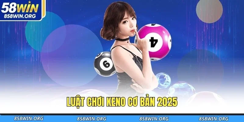 luat-choi-keno-co-ban-2025