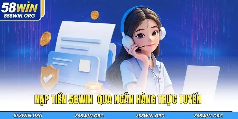 nap-tien-58win-qua-ngan-hang-truc-tuyen