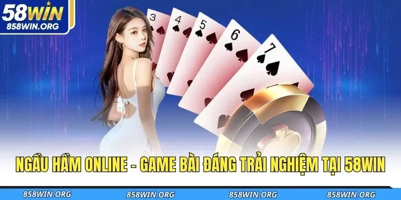 ngau-ham-online-game-bai-dang-trai-nghiem-tai-58win