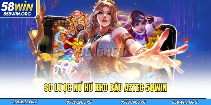 so-luoc-no-hu-kho-bau-aztec-58win