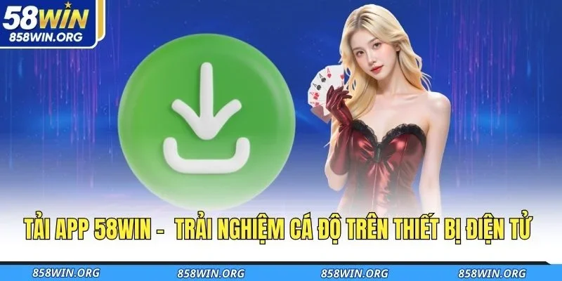 tai-app-58win-trai-nghiem-ca-do-tren-thiet-bi-dien-tu