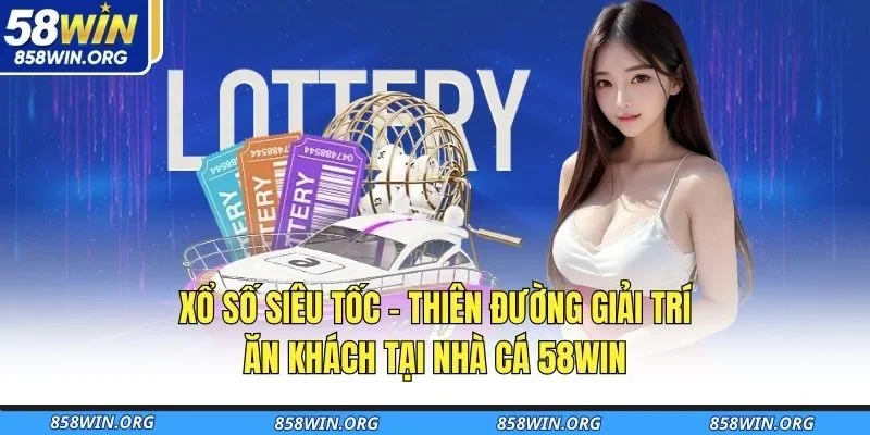 xo-so-sieu-toc-thien-duong-giai-tri-an-khach-tai-nha-ca-58win